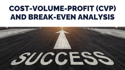 Cost-Volume-Profit (CVP) and Break-Even Analysis